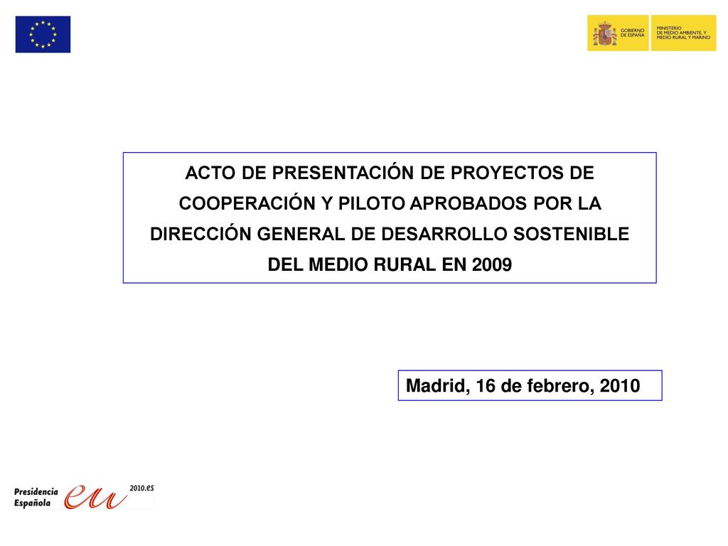 ACTO DE PRESENTACIÓN DE PROYECTOS DE COOPERACIÓN Y PILOTO APROBADOS POR LA DIRECCIÓN GENERAL DE DESARROLLO SOSTENIBLE DEL MEDIO RURAL EN 2009