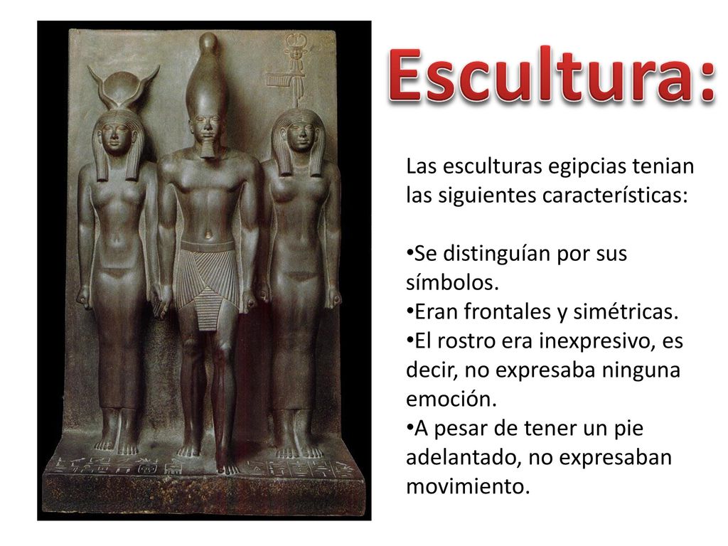 Escultura: Las esculturas egipcias tenian las siguientes características: Se distinguían por sus símbolos.