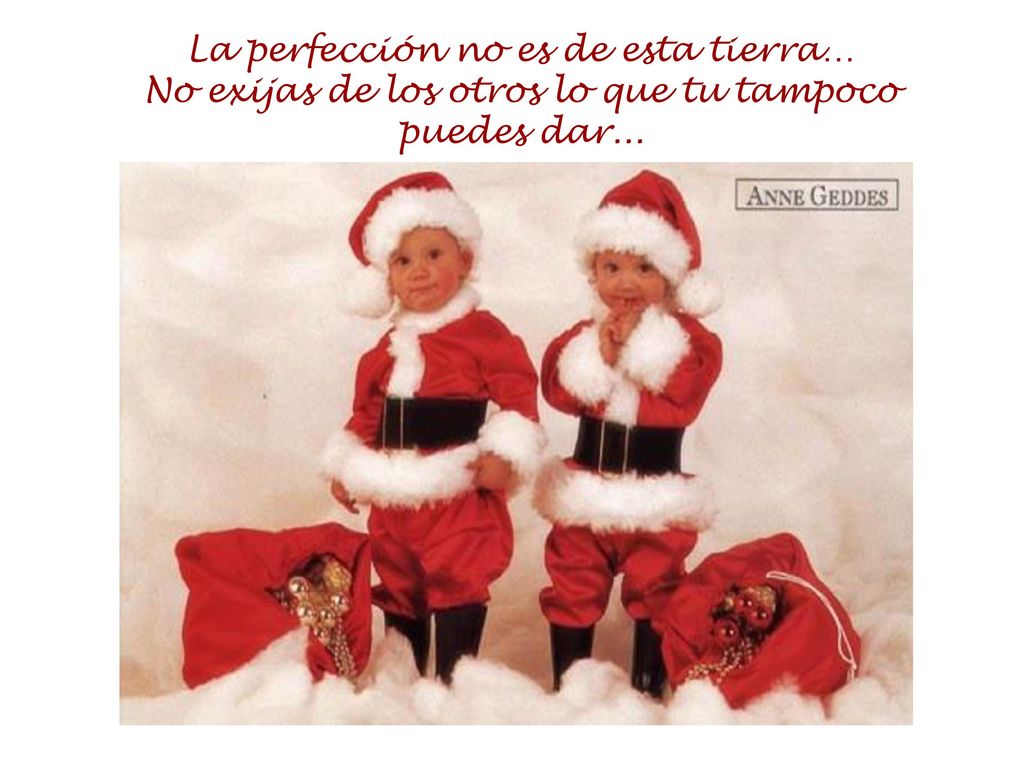 La perfección no es de esta tierra… No exijas de los otros lo que tu tampoco puedes dar...