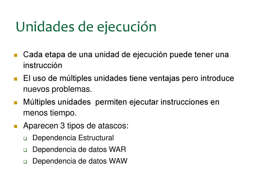 Unidades de ejecución Cada etapa de una unidad de ejecución puede tener una instrucción.