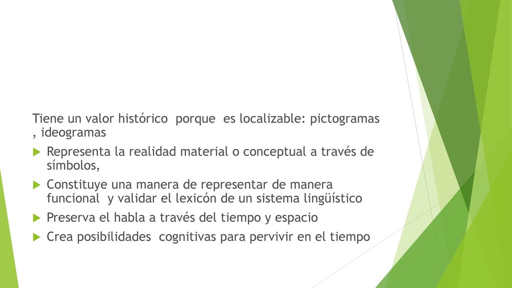 Tiene un valor histórico porque es localizable: pictogramas , ideogramas