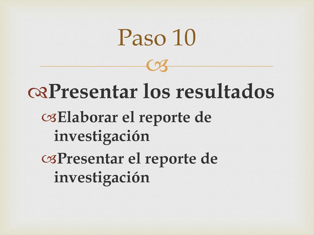 Paso 10 Presentar los resultados Elaborar el reporte de investigación