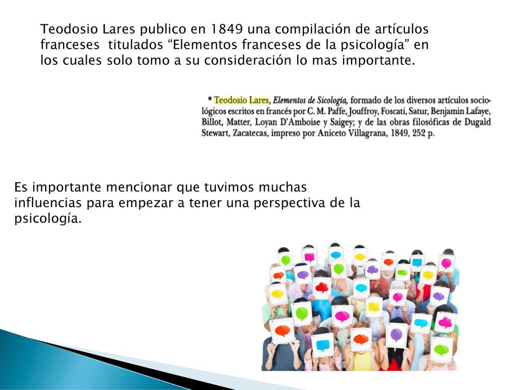 Teodosio Lares publico en 1849 una compilación de artículos franceses titulados Elementos franceses de la psicología en los cuales solo tomo a su consideración lo mas importante.