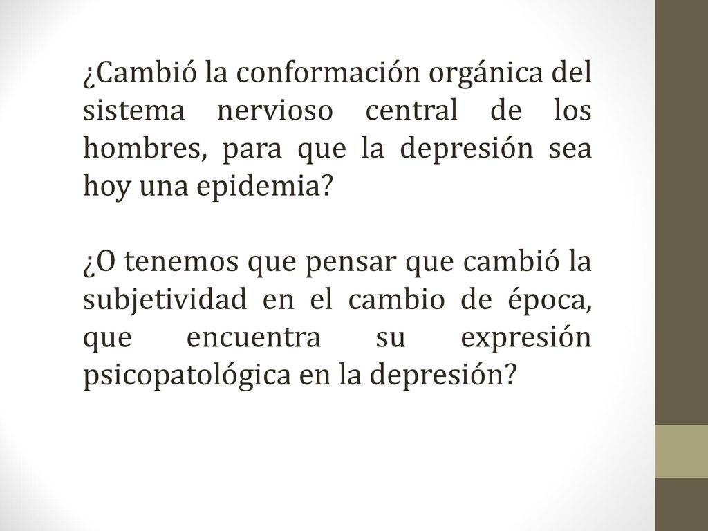 ¿Cambió la conformación orgánica del sistema nervioso central de los hombres, para que la depresión sea hoy una epidemia