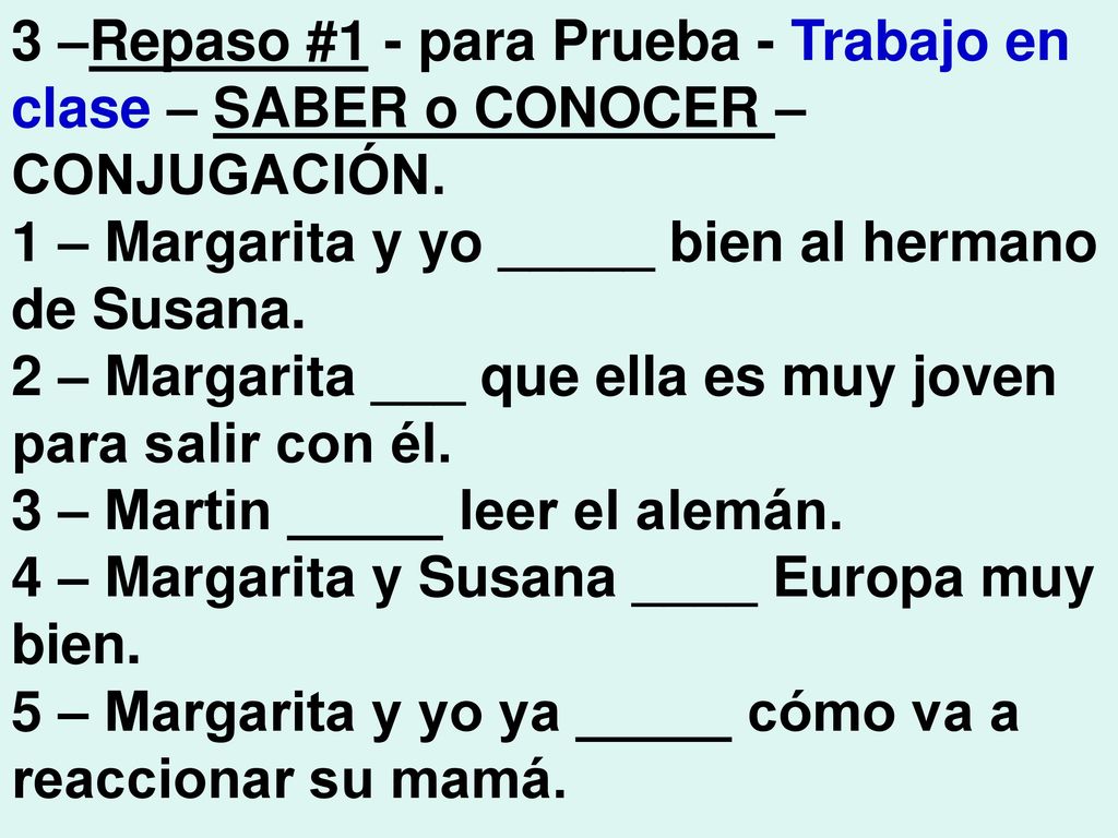 3 –Repaso #1 - para Prueba - Trabajo en clase – SABER o CONOCER – CONJUGACIÓN.