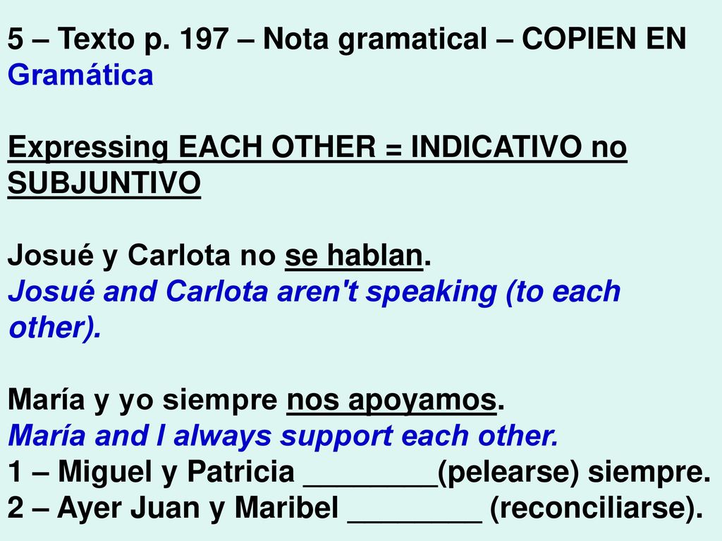 5 – Texto p. 197 – Nota gramatical – COPIEN EN Gramática