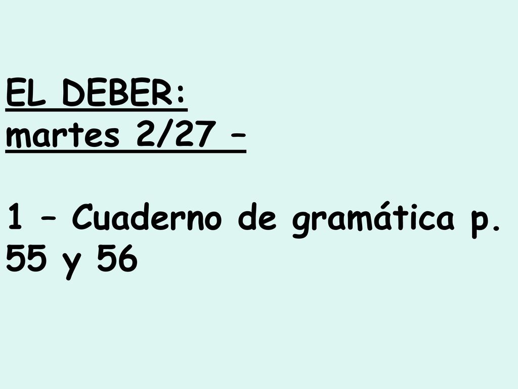 EL DEBER: martes 2/27 – 1 – Cuaderno de gramática p. 55 y 56