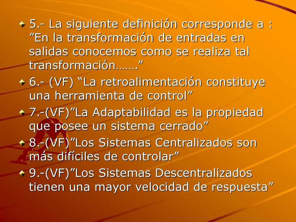 5.- La siguiente definición corresponde a : En la transformación de entradas en salidas conocemos como se realiza tal transformación…….