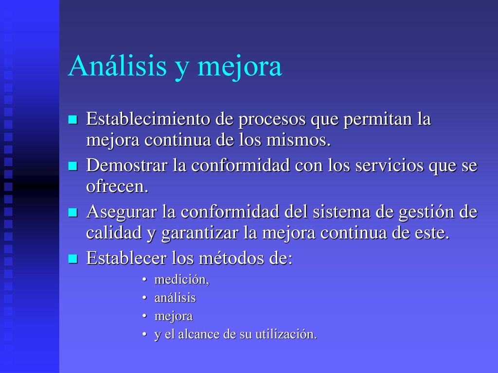 Análisis y mejora Establecimiento de procesos que permitan la mejora continua de los mismos.
