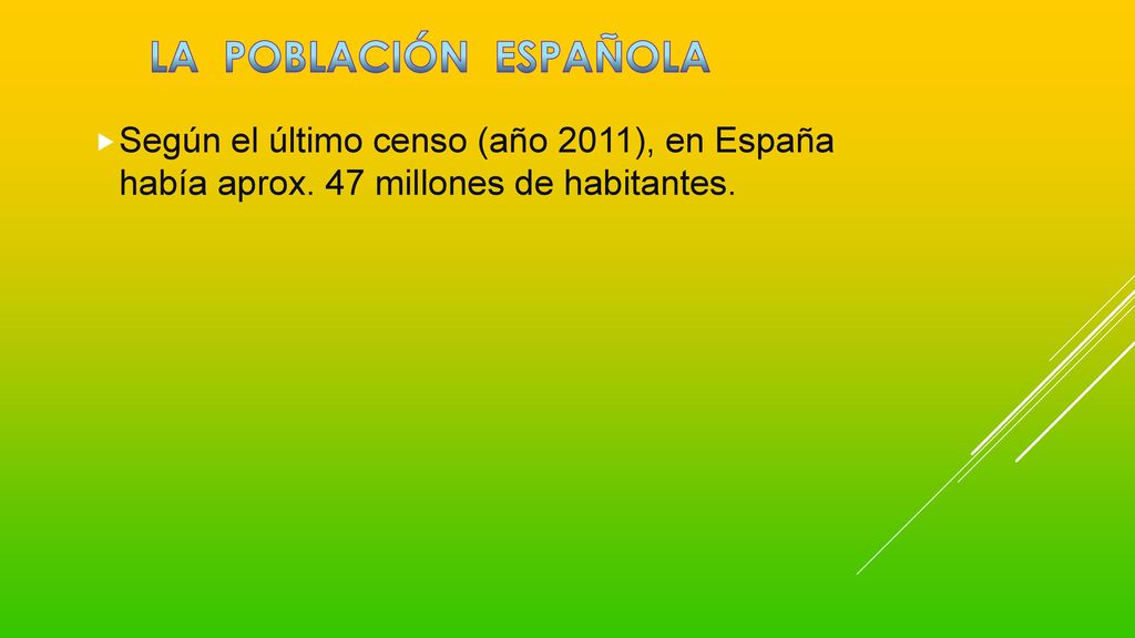 LA POBLACIÓN ESPAÑOLA Según el último censo (año 2011), en España había aprox.