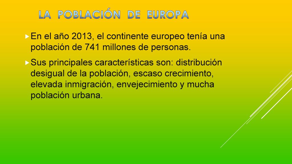 LA POBLACIÓN DE EUROPA En el año 2013, el continente europeo tenía una población de 741 millones de personas.