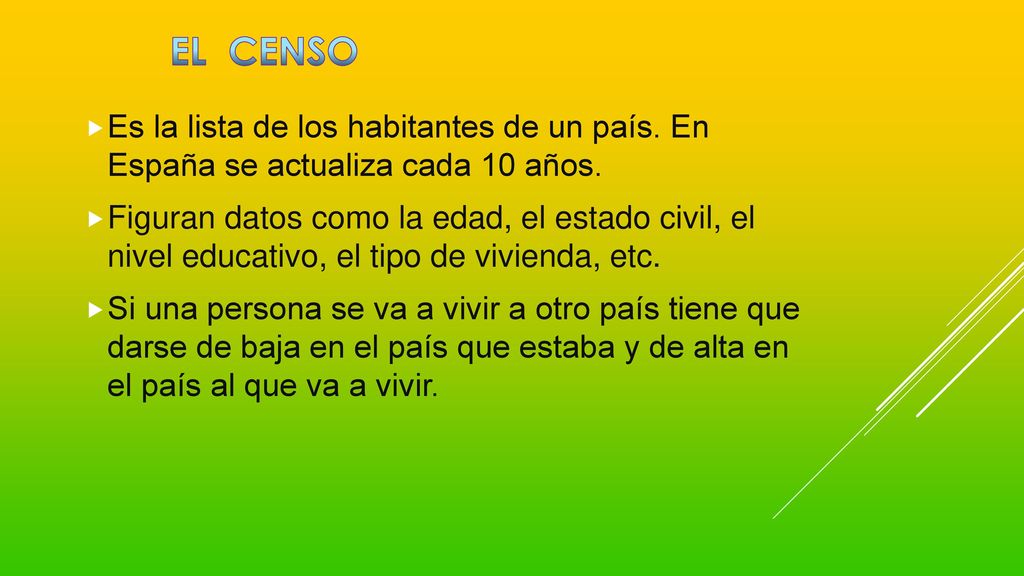 EL CENSO Es la lista de los habitantes de un país. En España se actualiza cada 10 años.