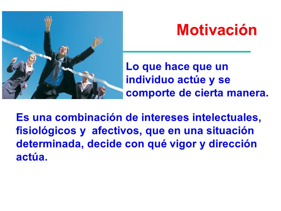 Lo que hace que un individuo actúe y se comporte de cierta manera.