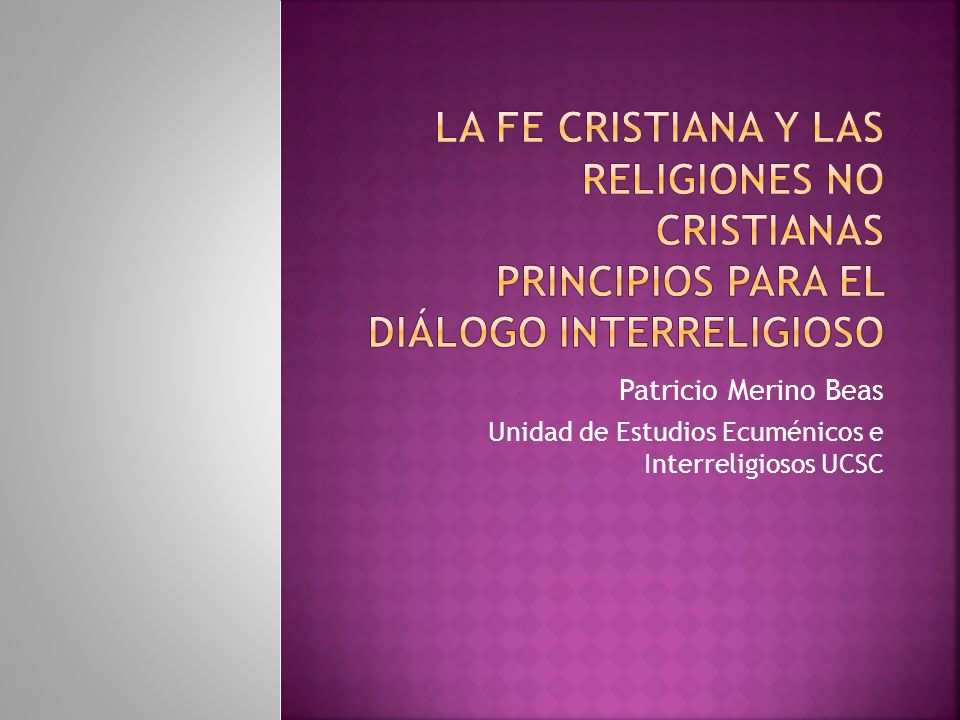 LA FE CRISTIANA Y LAS RELIGIONES NO CRISTIANAS PRINCIPIOS PARA EL DIÁLOGO INTERRELIGIOSO