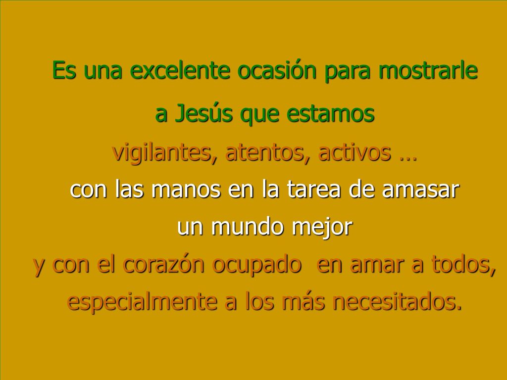 Es una excelente ocasión para mostrarle a Jesús que estamos