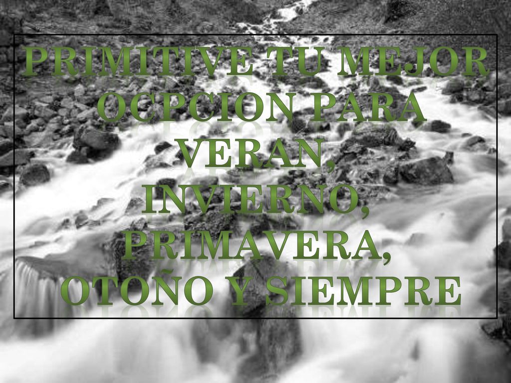 Primitive tu mejor ocpcion para veran, invierno, primavera, otoño y siempre