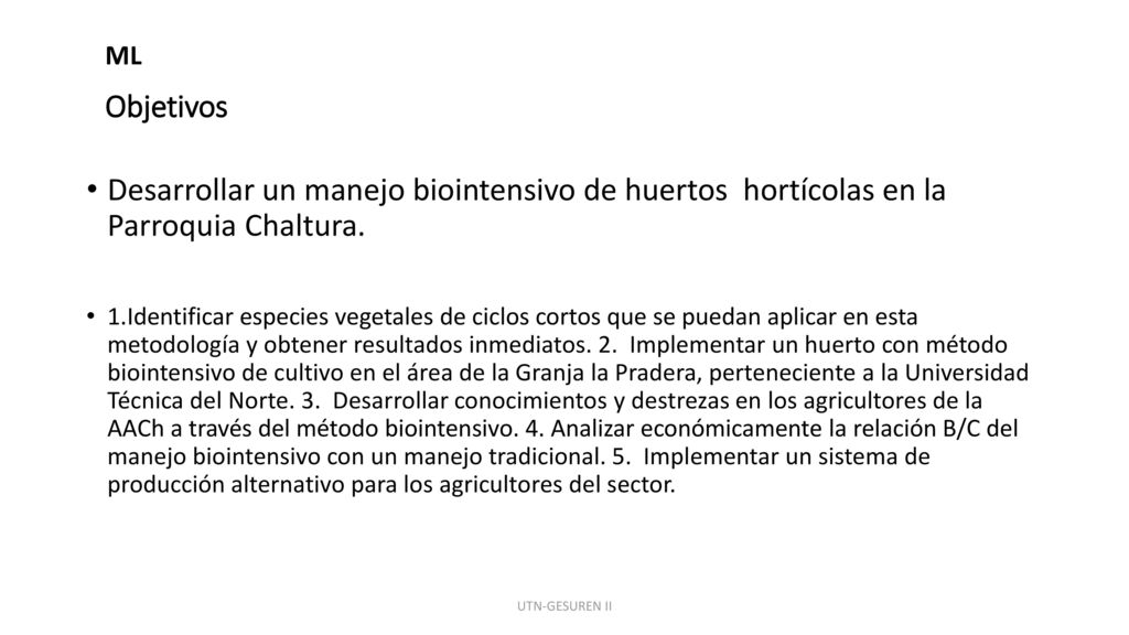 ML Objetivos. Desarrollar un manejo biointensivo de huertos hortícolas en la Parroquia Chaltura.