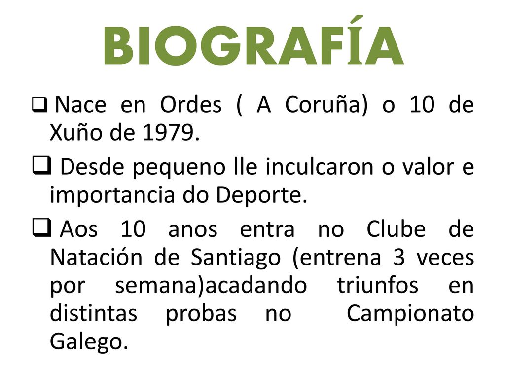 BIOGRAFÍA Nace en Ordes ( A Coruña) o 10 de Xuño de Desde pequeno lle inculcaron o valor e importancia do Deporte.