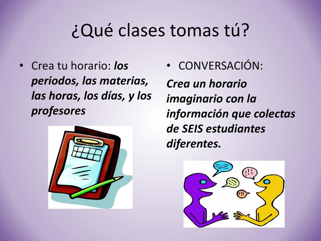 ¿Qué clases tomas tú Crea tu horario: los periodos, las materias, las horas, los días, y los profesores.