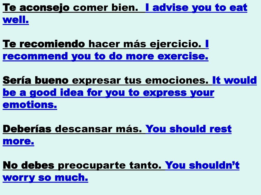 Te aconsejo comer bien. I advise you to eat well
