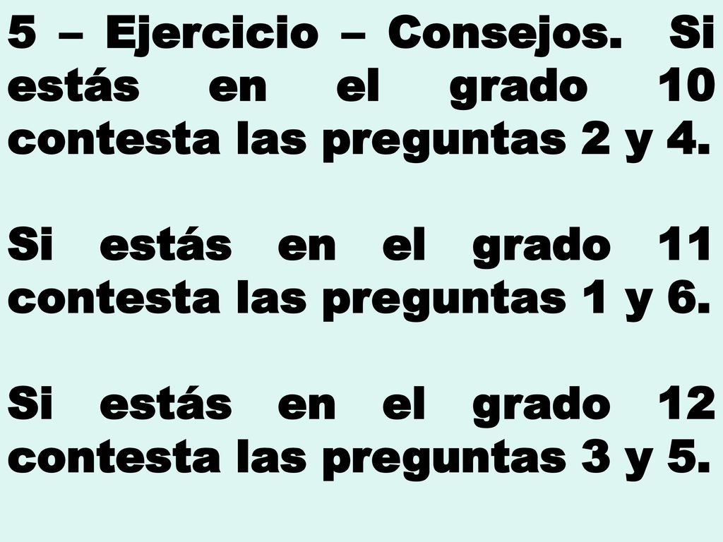 5 – Ejercicio – Consejos. Si estás en el grado 10 contesta las preguntas 2 y 4.