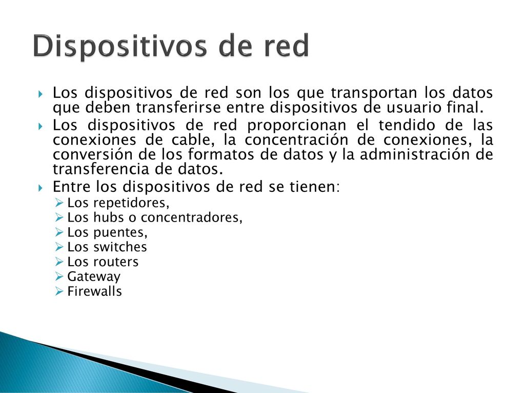Dispositivos de red Los dispositivos de red son los que transportan los datos que deben transferirse entre dispositivos de usuario final.