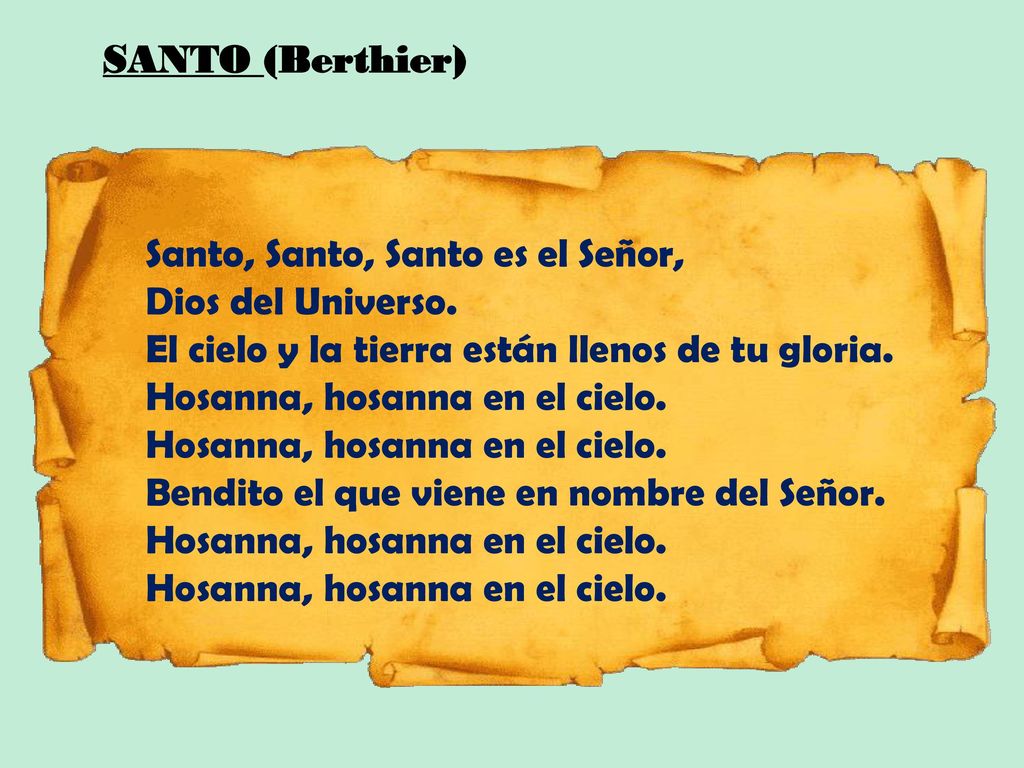 SANTO (Berthier) Santo, Santo, Santo es el Señor, Dios del Universo. El cielo y la tierra están llenos de tu gloria.