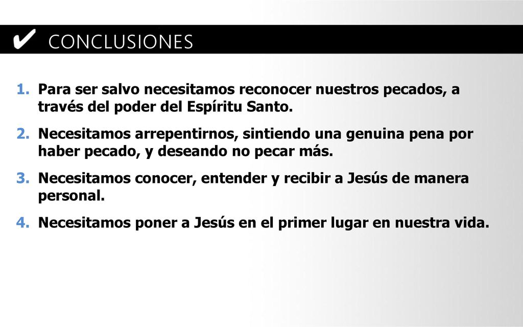 CONCLUSIONES Para ser salvo necesitamos reconocer nuestros pecados, a través del poder del Espíritu Santo.