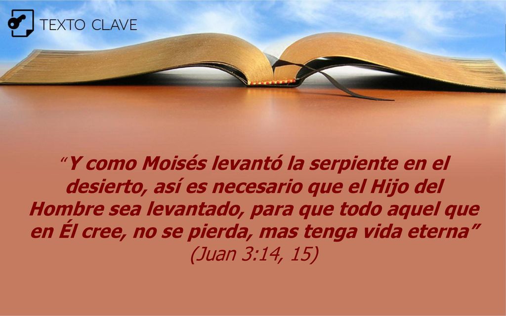 Y como Moisés levantó la serpiente en el desierto, así es necesario que el Hijo del Hombre sea levantado, para que todo aquel que en Él cree, no se pierda, mas tenga vida eterna (Juan 3:14, 15)
