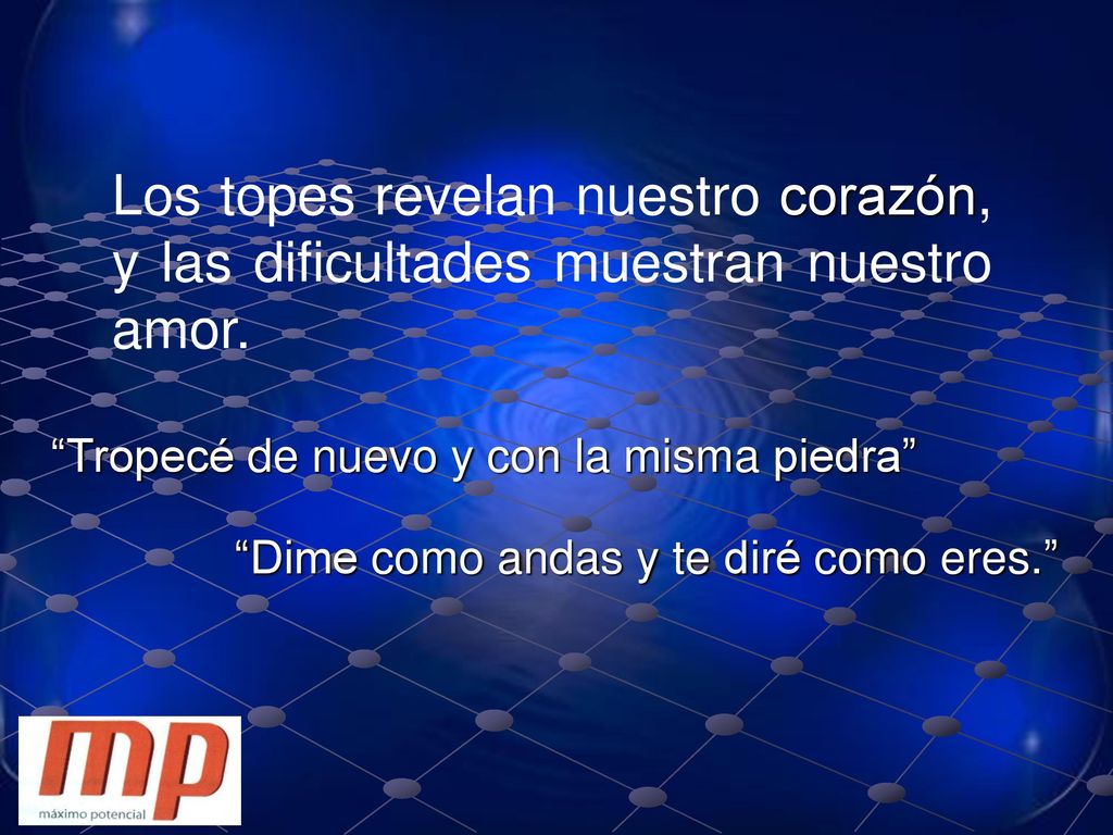 Los topes revelan nuestro corazón, y las dificultades muestran nuestro amor.