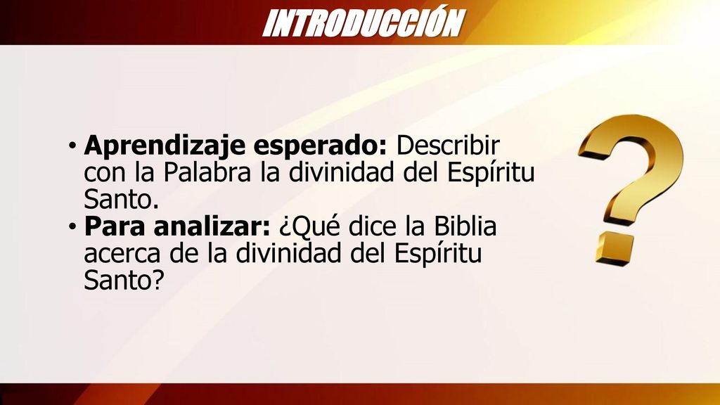INTRODUCCIÓN Aprendizaje esperado: Describir con la Palabra la divinidad del Espíritu Santo.