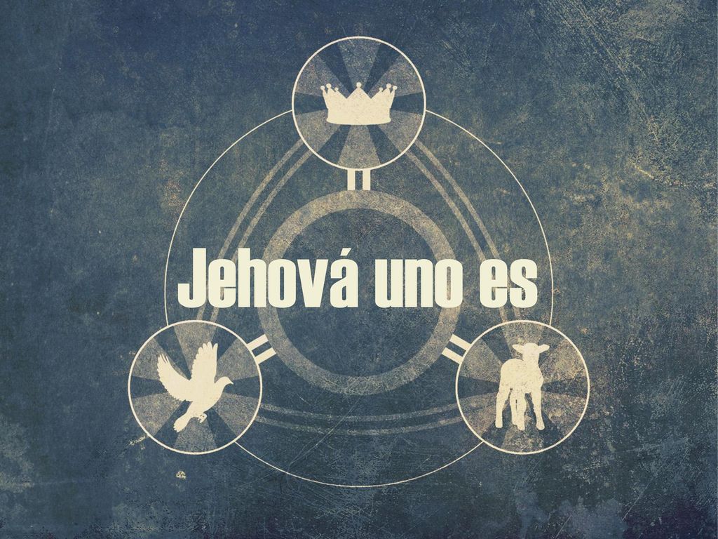 Jehová uno es Esta es la imagen que se presenta delante de nosotros…