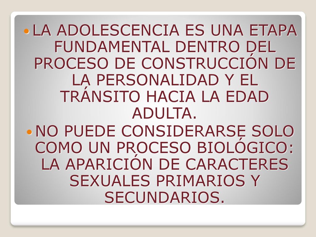 LA ADOLESCENCIA ES UNA ETAPA FUNDAMENTAL DENTRO DEL PROCESO DE CONSTRUCCIÓN DE LA PERSONALIDAD Y EL TRÁNSITO HACIA LA EDAD ADULTA.