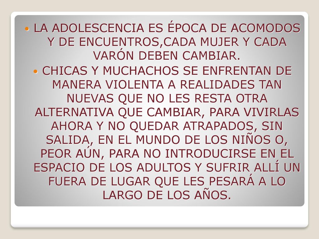 LA ADOLESCENCIA ES ÉPOCA DE ACOMODOS Y DE ENCUENTROS,CADA MUJER Y CADA VARÓN DEBEN CAMBIAR.