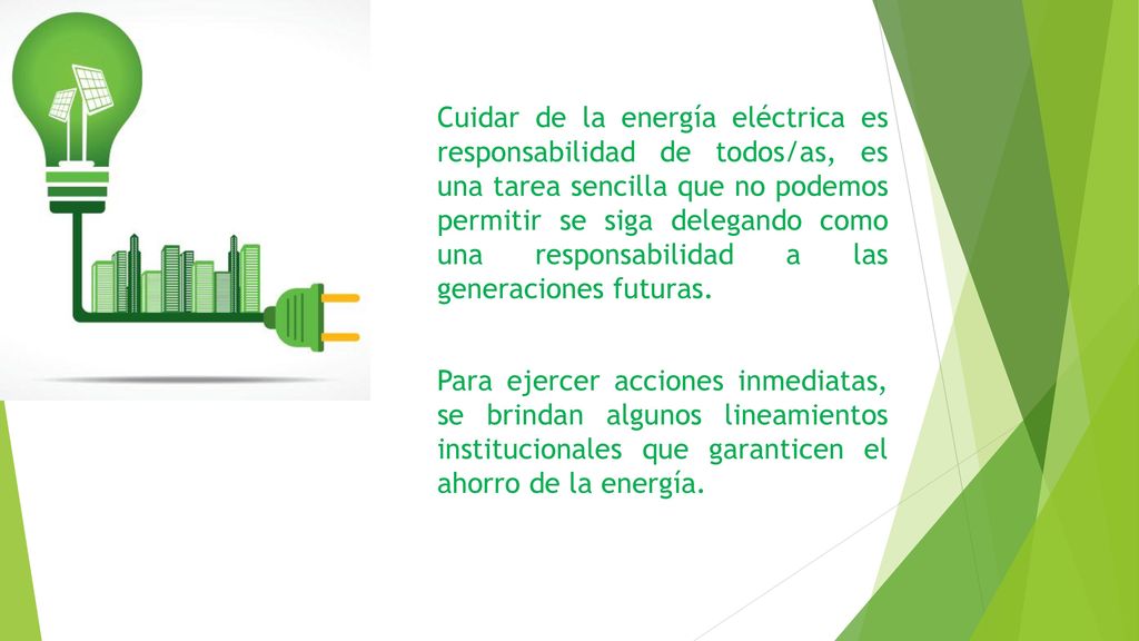 Cuidar de la energía eléctrica es responsabilidad de todos/as, es una tarea sencilla que no podemos permitir se siga delegando como una responsabilidad a las generaciones futuras.