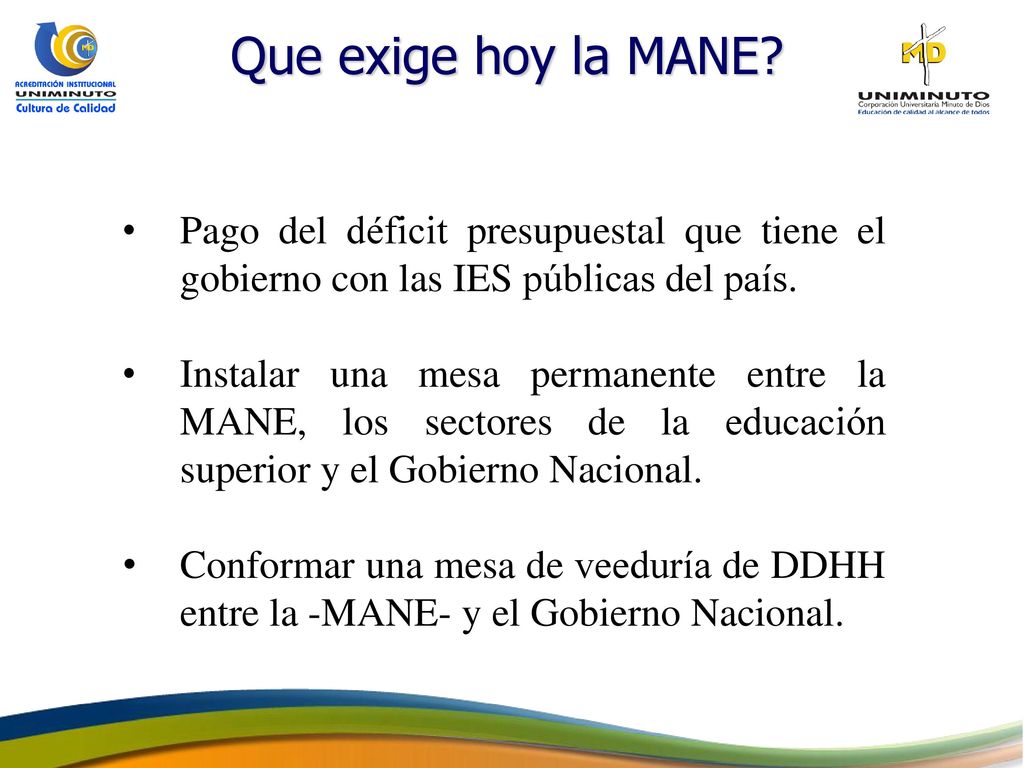 Que exige hoy la MANE Pago del déficit presupuestal que tiene el gobierno con las IES públicas del país.