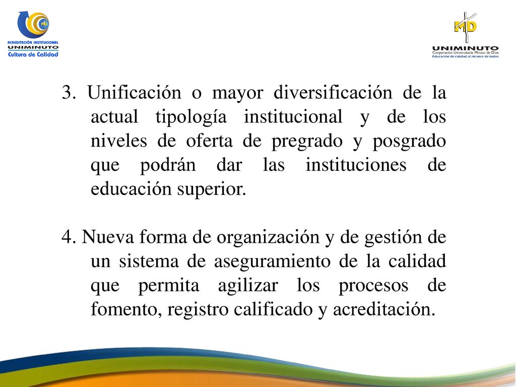 3. Unificación o mayor diversificación de la actual tipología institucional y de los niveles de oferta de pregrado y posgrado que podrán dar las instituciones de educación superior.