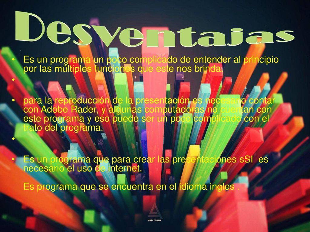 Desventajas Es un programa un poco complicado de entender al principio por las múltiples funciones que este nos brinda.