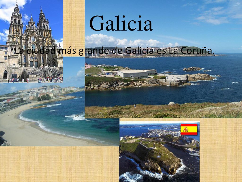 Galicia La ciudad más grande de Galicia es La Coruña.