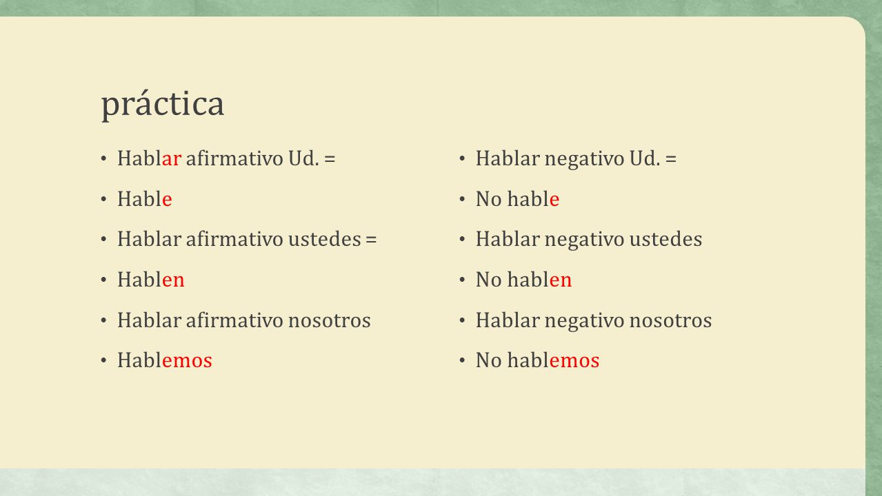 práctica Hablar afirmativo Ud. = Hable Hablar afirmativo ustedes =