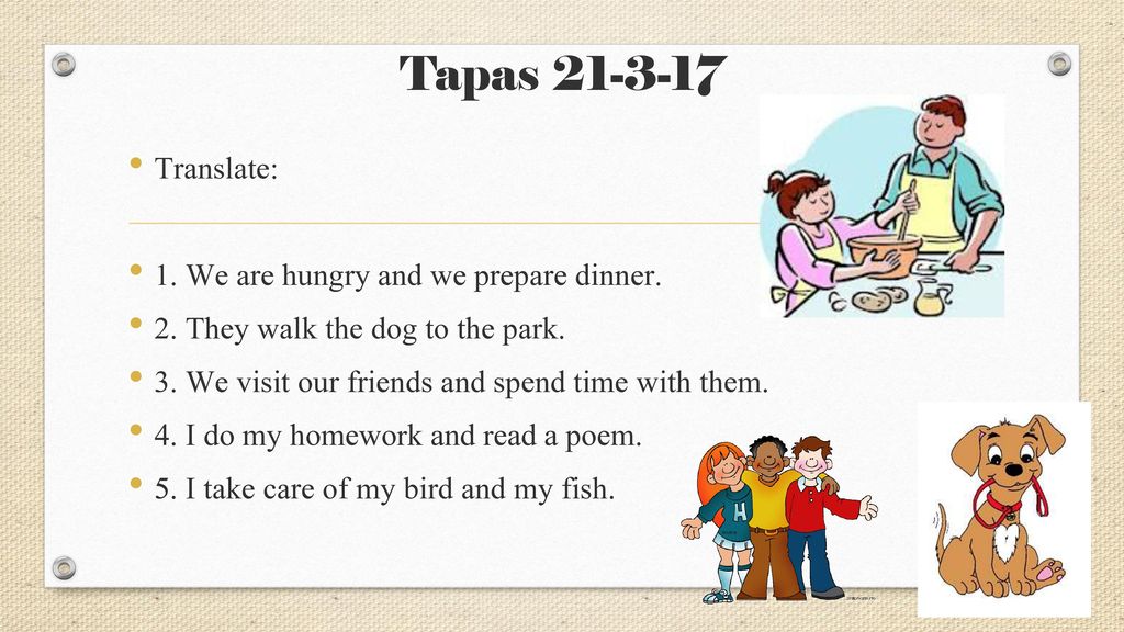 Tapas Translate: 1. We are hungry and we prepare dinner.