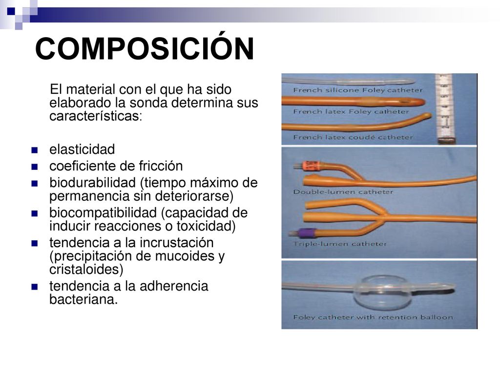 COMPOSICIÓN El material con el que ha sido elaborado la sonda determina sus características: elasticidad.