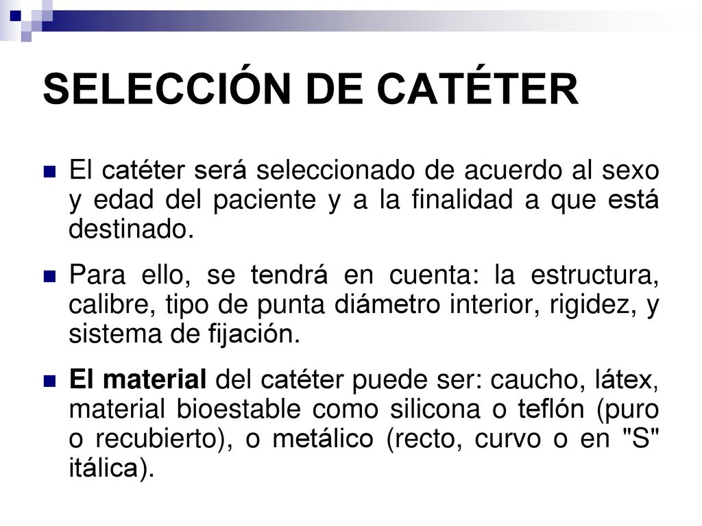 SELECCIÓN DE CATÉTER El catéter será seleccionado de acuerdo al sexo y edad del paciente y a la finalidad a que está destinado.