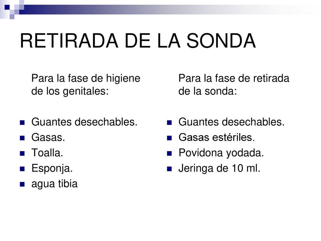 RETIRADA DE LA SONDA Para la fase de higiene de los genitales:
