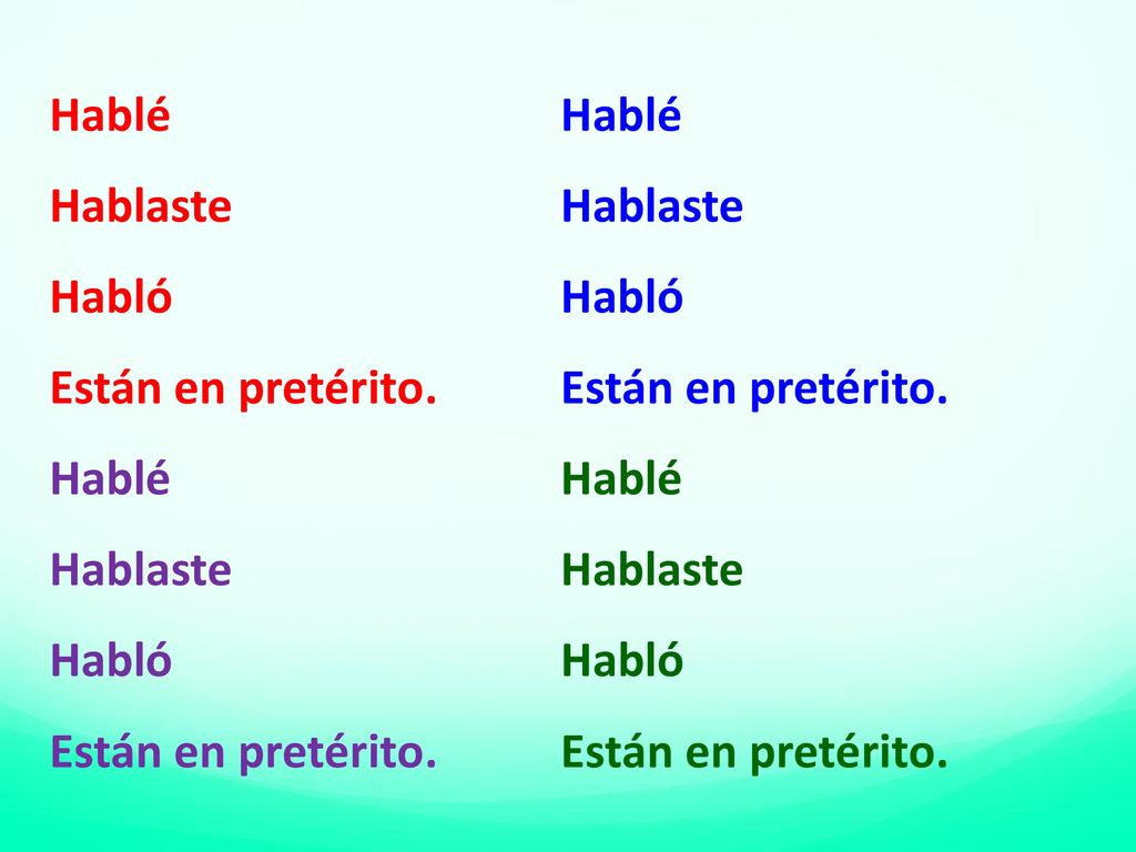 Hablé Hablé Hablaste Hablaste. Habló Habló. Están en pretérito. Están en pretérito.