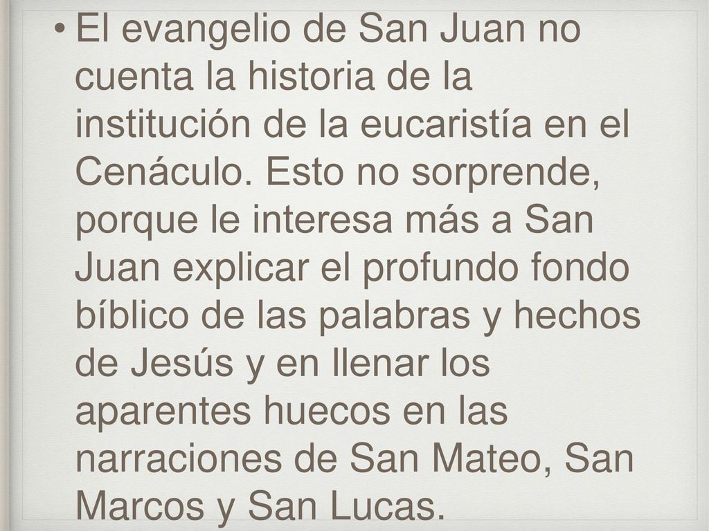 El evangelio de San Juan no cuenta la historia de la institución de la eucaristía en el Cenáculo.