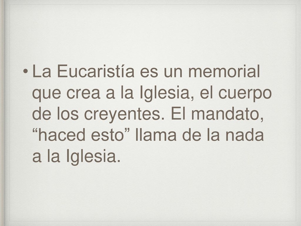 La Eucaristía es un memorial que crea a la Iglesia, el cuerpo de los creyentes.