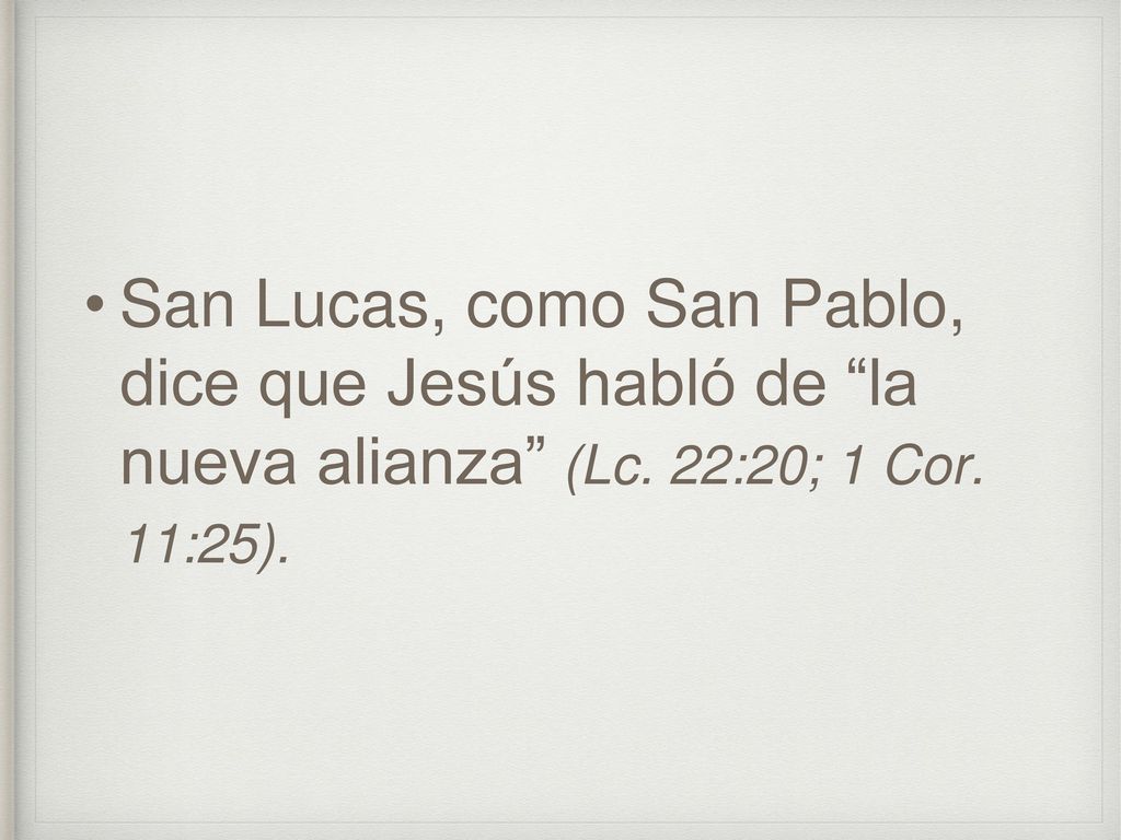San Lucas, como San Pablo, dice que Jesús habló de la nueva alianza (Lc. 22:20; 1 Cor. 11:25).
