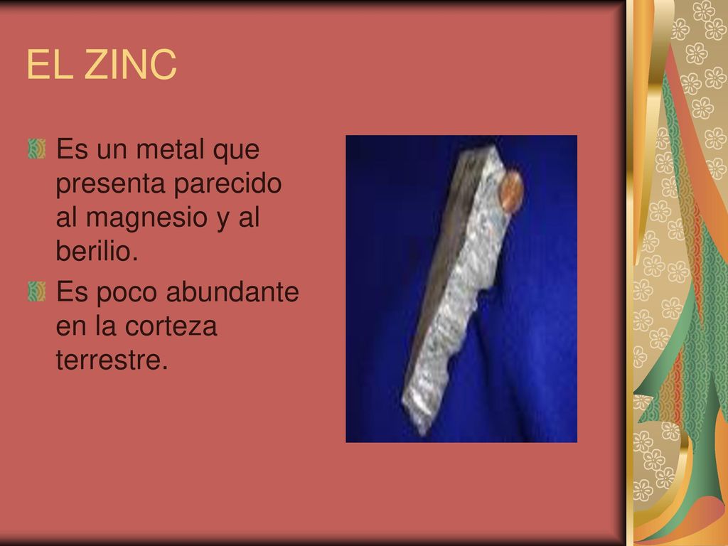 EL ZINC Es un metal que presenta parecido al magnesio y al berilio.