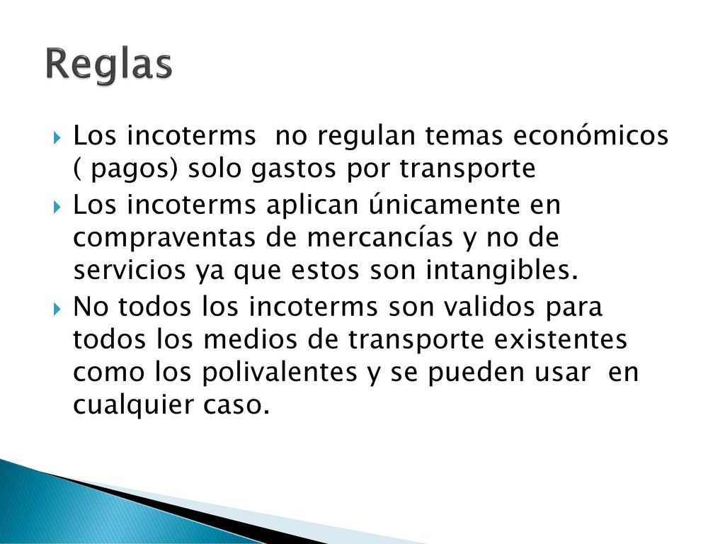 Reglas Los incoterms no regulan temas económicos ( pagos) solo gastos por transporte.